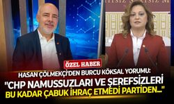 Hasan Çölmekçi'den Burcu Köksal yorumu: ''CHP namussuzları ve şerefsizleri bu kadar çabuk ihraç etmedi partiden...''