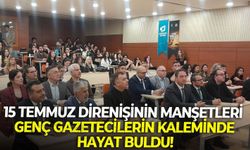 15 Temmuz direnişinin manşetleri genç gazetecilerin kaleminde hayat buldu!