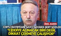 CHP’li Bayır’dan, Savcı Sayan’a sert sözler: “Ciddiye alınacak biri değil, dikkat çekmeye çalışıyor!”