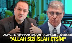 AK Partili Kırkpınar, Başkan Tugay’a ateş püskürdü: “Allah sizi ıslah etsin!”