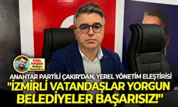 Anahtar Parti İl Başkanı Çakır’dan, yerel yönetim çıkışı: “İzmirli vatandaşlar yorgun, belediyeler başarısız!”