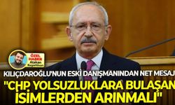 Kılıçdaroğlu'nun eski danışmanından net mesaj: "CHP yolsuzluklara bulaşan isimlerden arınmalı!"
