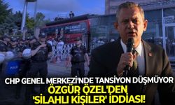CHP Genel Merkezi'nde tansiyon düşmüyor: Özgür Özel'den 'silahlı kişiler' iddiası!