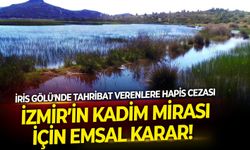 İzmir’in kadim mirası için emsal karar! İris Gölü'nde tahribat verenlere hapis cezası
