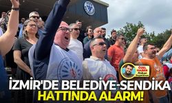 İzmir’de belediye-sendika hattında alarm: "Beklenen tablo hala oluşmadı"