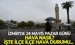 İzmir'de 24 Mayıs Pazar günü hava durumu: 30 ilçede nasıl olacak?