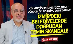 İzmir'deki belediyelerde doğrudan temin skandalı! Çölmekçi sert çıktı: ''Gözlerimle gördüm belgeleri ve bu ne dedim''