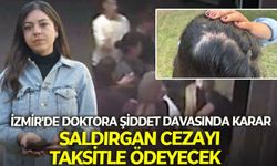 İzmir'de doktora şiddet davasında karar: Saldırgan cezayı taksitle ödeyecek