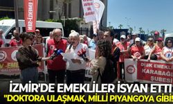 İzmir'de emekliler isyan etti: "Doktora ulaşmak, milli piyangoya gibi!"