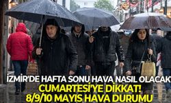 İzmir'de hafta sonu hava nasıl olacak? Cumartesi'ye dikkat! 8/9/10 Mayıs Hava Durumu