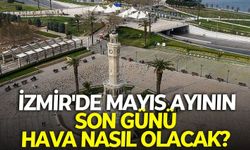 İzmir'de mayıs ayının son günü hava nasıl olacak? İlçe ilçe 31 Mayıs Pazar hava durumu