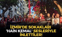 İzmir'de sokakları 'hain Kemal' sesleriyle inlettiler!