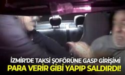 İzmir'de taksi şoförüne gasp girişimi: Para verir gibi yapıp saldırdı!