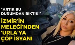 İzmir’in Meleği’nden ‘Urla’ya çöp isyanı: Artık bu durumdan bıktık!