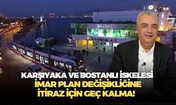 Cihan Türsen'den çağrı: Karşıyaka ve Bostanlı İskeles imar planı değişikliğine itiraz için geç kalmayın!