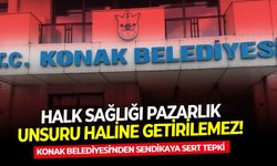 Konak Belediyesi'nden sendikaya sert tepki: Halk sağlığı pazarlık unsuru haline getirilemez!