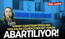 Konak’ı karıştıran iddialara usta kalem Çölmekçi’den net yorum: Abartılıyor!