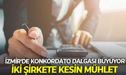 İzmir'de konkordato dalgası büyüyor: İki şirkete kesin mühlet