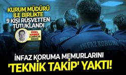 Kurum müdürü ile birlikte 9 kişi rüşvetten tutuklandı: İnfaz koruma memurlarını 'teknik takip' yaktı!