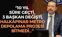 Mahmut Atilla Kaya: ''10 yıl süre geçti, 3 başkan değişti, Halkapınar metro depolama projesi bitmedi''