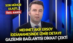 Son Mühür ulaştı... Mehmet Akif Ersoy iddianamesinde İzmir detayı! Gaziemir bağlantısı dikkat çekti