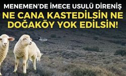 Menemen’de imece usulü direniş: Ne cana kastedilsin ne Doğaköy yok edilsin!