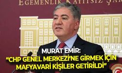 CHP’li Emir’den, çarpıcı çıkış: “Genel merkeze girmek için mafyavari kişiler getirildi!”
