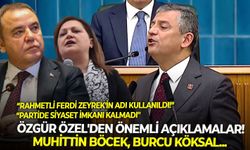 Özgür Özel'den önemli açıklamalar! Muhittin Böcek, Burcu Köksal...