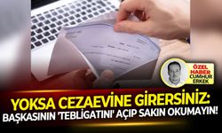 Yoksa cezaevine girersiniz: Başkasının 'tebligatını' açıp sakın okumayın!