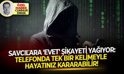 Savcılara 'Evet' şikayeti yağıyor: Telefonda tek bir kelimeyle hayatınız kararabilir!
