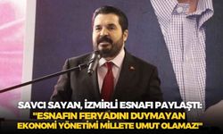Savcı Sayan, İzmirli esnafı paylaştı: "Esnafın feryadını duymayan ekonomi yönetimi millete umut olamaz!"