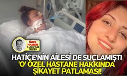 Hatice'nin ailesi de suçlamıştı: 'O' özel hastane hakkında şikayet patlaması!