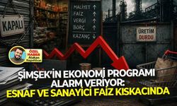 Şimşek’in ekonomi programı alarm veriyor: Esnaf ve sanayici faiz kıskacında!
