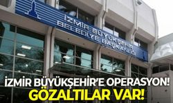 SON DAKİKA İzmir Büyükşehir'e operasyon! Gözaltılar var