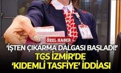 TGS İzmir’de ‘kıdemli tasfiye’ iddiası: İşten çıkarma dalgası başladı!