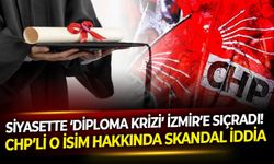 Siyasette ‘diploma krizi’ İzmir’e sıçradı! CHP’li o isim hakkında skandal iddia