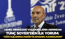 Genel merkezde yaşananların ardından Tunç Soyer'den ilk yorum: "Gözyaşlarıma hakim olamadım, kahroldum!"