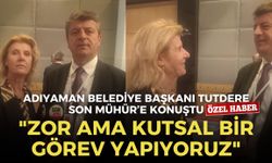 Adıyaman Belediye Başkanı Tutdere Son Mühür’e konuştu: "Zor ama kutsal bir görev yapıyoruz"