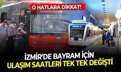 O hatlara dikkat! İzmir’de bayram için ulaşım saatleri tek tek değişti