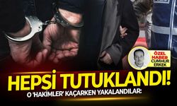 O 'Hakimler' kaçarken yakalandılar: Hepsi tutuklandı!
