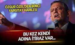 CHP satrancında sürpriz hamle! Geri çekilen Yargıtay'a itiraz dileçesi bu kez Özgür Özel adına yapıldı