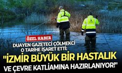 Duayen gazeteci Çölmekci o tarihe işaret etti: "İzmir büyük bir hastalık ve çevre katliamına hazırlanıyor!"
