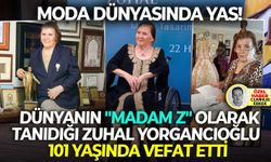 Dünyanın "Madam Z" olarak tanıdığı Zuhal Yorgancıoğlu 100 yaşında vefat etti: Moda dünyasında yas!