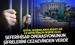 Dijital yazışmalarda rüşvet ağı ile kritik isimler deşifre oldu: Seferihisar operasyonunun şifrelerini cezaevinden verdi