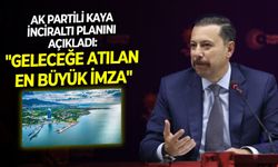 AK Partili Kaya İnciraltı planını açıkladı: "Geleceğe atılan en büyük imza"