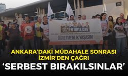 Ankara’daki öğretmen müdahalesine İzmir’den çağrı: Derhal serbest bırakılsın!