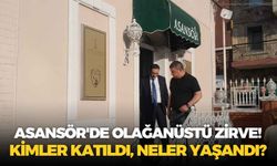 Asansör'de olağanüstü zirve! Kimler katıldı, neler yaşandı?