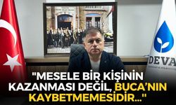 DEVA Partisi İzmir İl Başkanı Uygur’dan Buca mesajı: "Mesele bir kişinin kazanması değil, Buca’nın kaybetmemesidir...''