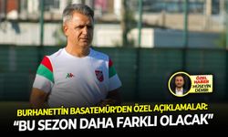 Burhanettin Basatemür’den özel açıklamalar!