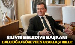 Silivri Belediye Başkanı Balcıoğlu görevden uzaklaştırıldı!